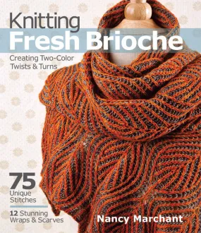 Knitting Fresh Brioche: Creating Two-Color Twists & Turns by Nancy Merchant